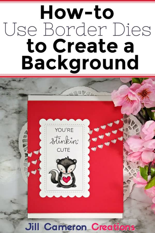 How to Use Border Dies to Create a Background It's a simple a beautiful way to add interest to the background for your next card project. Check out these tips and tricks. #diycards #handmadecards #valentinesday #freshleymadesketches