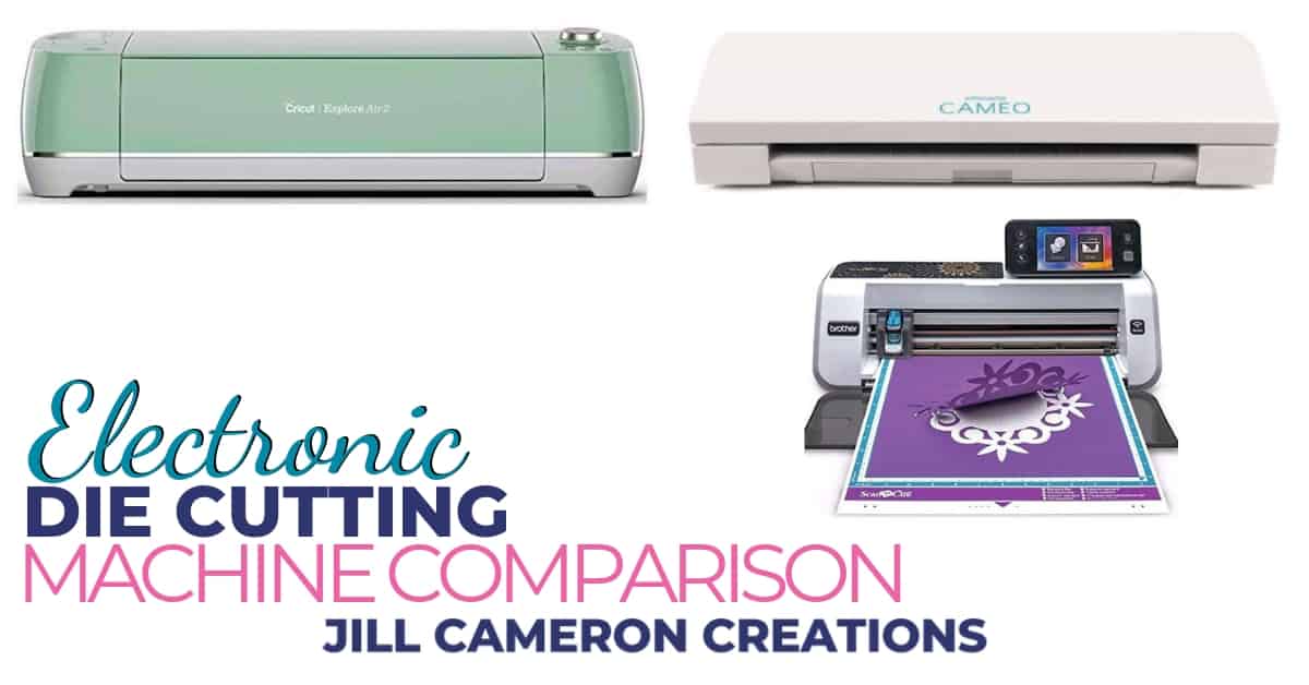Electronic Die Cutting Machine Comparison Jill Cameron Creations
