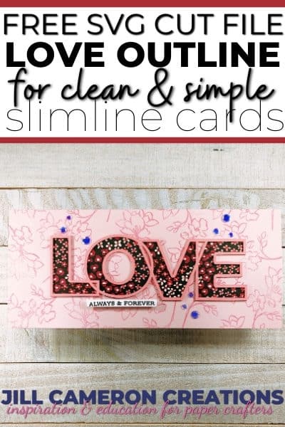 Grab your FREE SVG Cut File Love Outline to create beautiful slimline cards for your loved ones on Valentine's Day or any occasion. #cricut #silhouettecameo #svg #cardmaking #handmadecards #stamping #stampinup