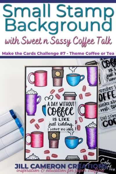 Small Stamp Background with Sweet n Sassy Coffee Talk Make the Cards Challenge Coffee or Tea